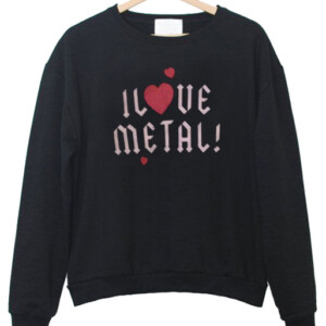 I Love Metal Sweatshirt