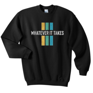 Whatever It Takes Sweatshirt