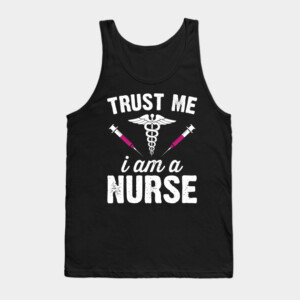 Trust me i am a nurse Tank Top