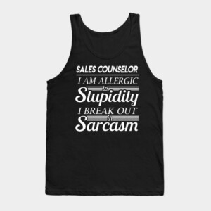 Sales Counselor T Shirt - I Am Allergic To Stupidity I Break Out In Sarcasm Gift Item Tee Tank Top