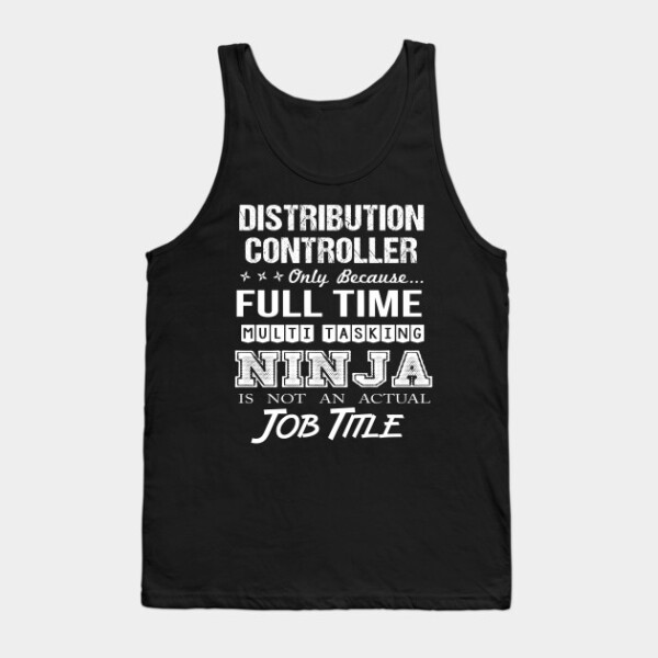 Distribution Controller T Shirt - Ninja Job Gift Item Tee Tank Top