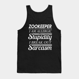 Zookeeper T Shirt - I Am Allergic To Stupidity I Break Out In Sarcasm Gift Item Tee Tank Top