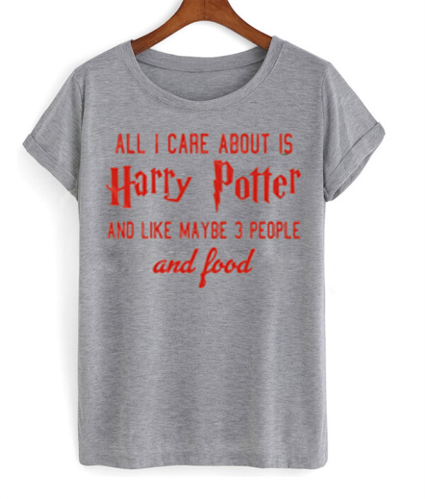 All i care about is harry potter Grey T-shirt