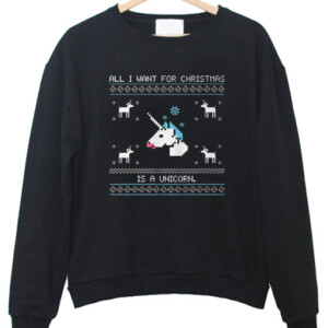 All i want christmas is a unicorn Sweatshirt