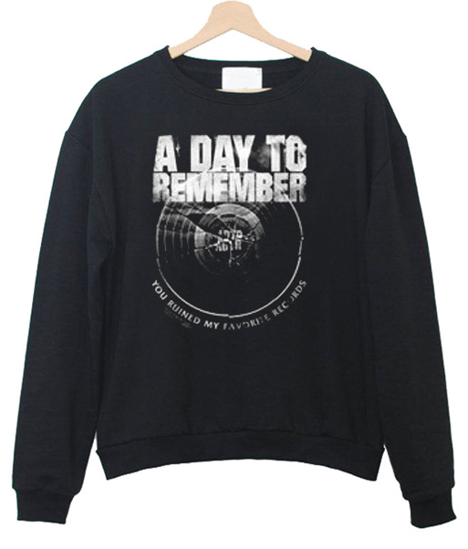 a day to remember you ruined my favorite record Sweatshirt