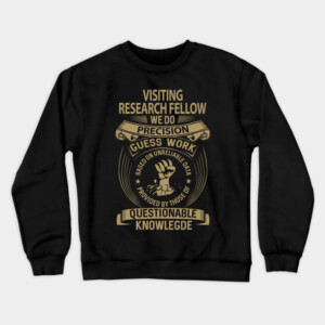 Visiting Research Fellow T Shirt - We Do Precision Gift Item Tee Crewneck Sweatshirt