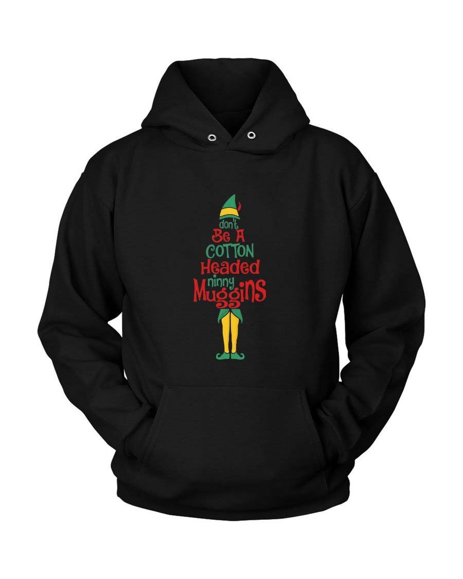 Elf Dont Be A Cotton Headed Ninny Muggins Unisex Hoodie