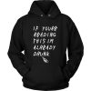 If You Were Reading This Im Already Drunk Unisex Hoodie