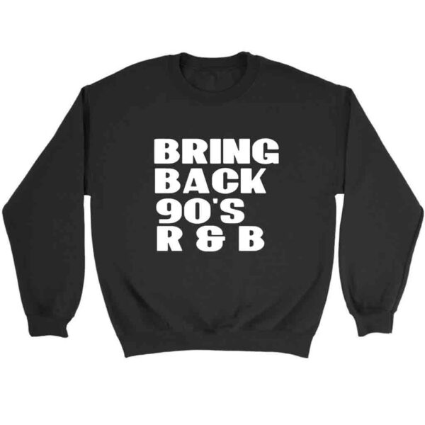 Bring Back 90S Rnb Sweatshirt Sweater