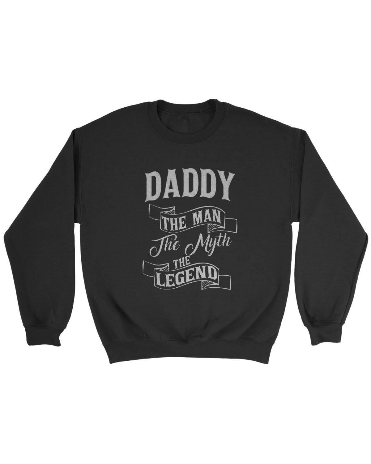 Daddy The Man The Myth The Legend Sweatshirt