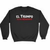 El Trumpo Es Mi Presidente Sweatshirt Sweater
