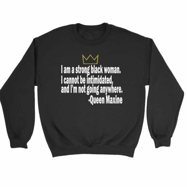 I Am Strong Black Woman Cannot Be Intimidated Queen Maxine Quotes Sweatshirt Sweater