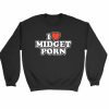 I Heart Midget Porn Funny Sweatshirt Sweater