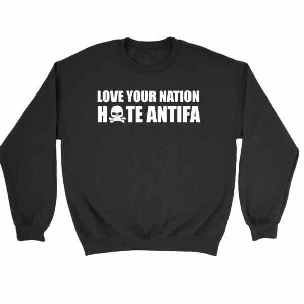 Love Your Nation Anti Antifa Sweatshirt Sweater