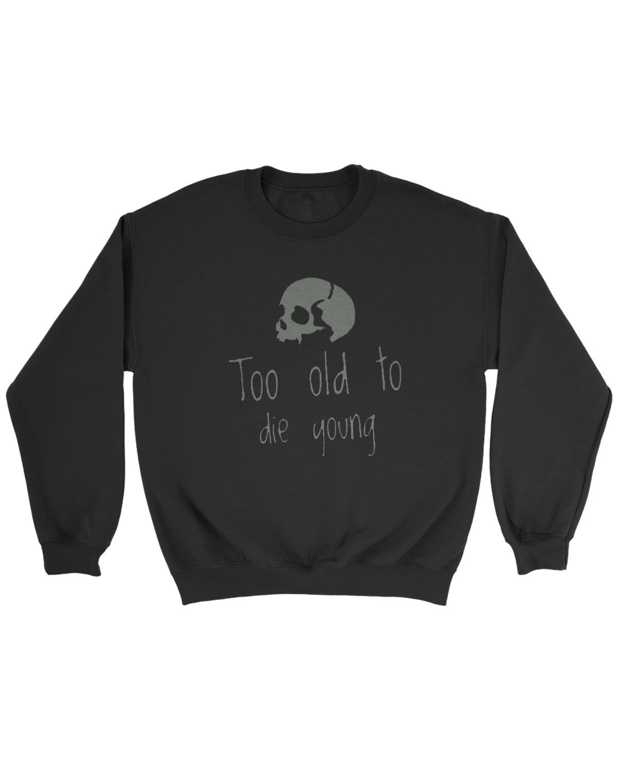 Too Old To Die Young Skull Sweatshirt