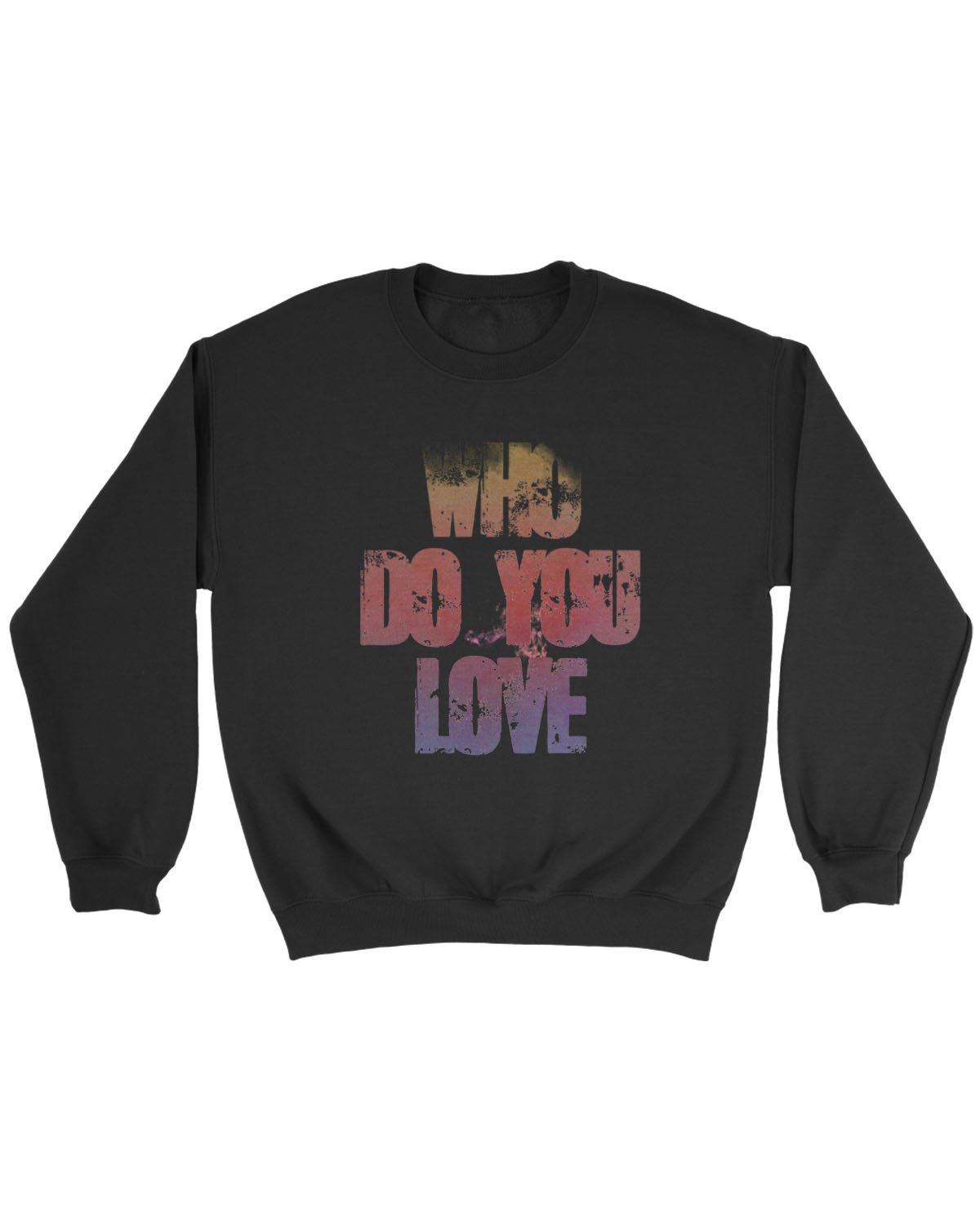 Who Do You Love Sweatshirt
